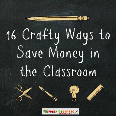 Save Money in the Classroom: 16 Thrifty Kids' Craft Ideas + Money-Saving Tips for Teachers