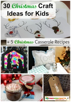  30 Christmas Craft Ideas for Kids + 5 Christmas Casserole Recipes