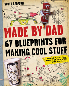 MADE BY DAD: 67 Blueprints for Making Cool Stuff